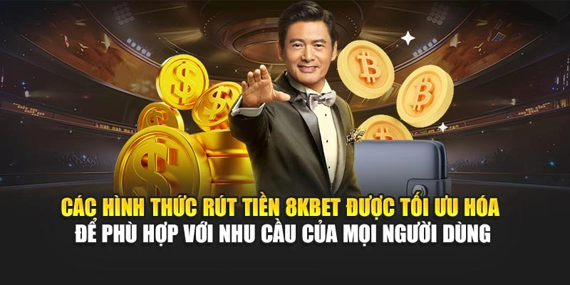 Rút Tiền 8KBET 2 Các hình thức rút tiền 8KBET được tối ưu hóa để phù hợp với nhu cầu của mọi người dùng