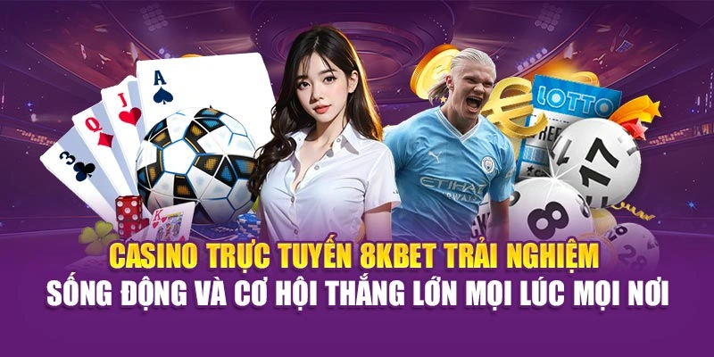 8KBET 19 Casino trực tuyến 8KBET trải nghiệm sống động, cơ hội thắng lớn mọi lúc mọi nơi