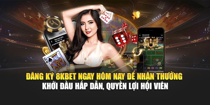Đăng Ký 8KBET 1 Đăng ký 8KBET ngay hôm nay để nhận thưởng khởi đầu hấp dẫn, quyền lợi hội viên