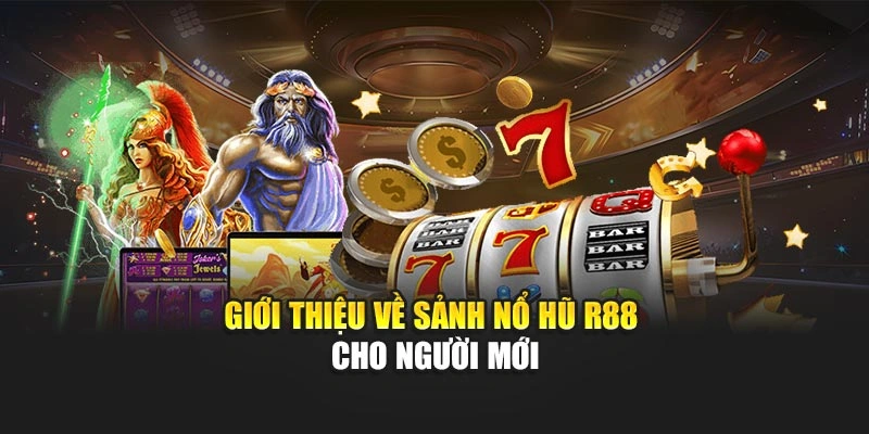 Nổ Hũ R88 - Sảnh Cược Quay Hũ Với Nhiều Giải Thưởng 4 Giới thiệu về sảnh nổ hũ R88 cho người mới