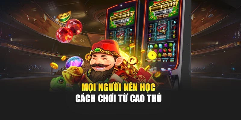 Nổ Hũ R88 - Sảnh Cược Quay Hũ Với Nhiều Giải Thưởng 6 Mọi người nên học cách chơi từ cao thủ