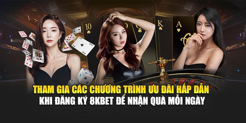 Đăng Ký 8KBET 3 Tham gia các chương trình ưu đãi hấp dẫn khi đăng ký 8KBET để nhận quà mỗi ngày
