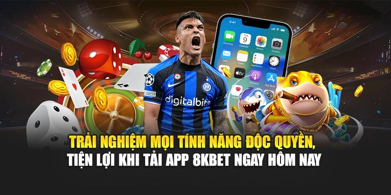 Tải App 8KBET 3 Trải nghiệm mọi tính năng độc quyền, tiện lợi khi tải app 8KBET ngay hôm nay
